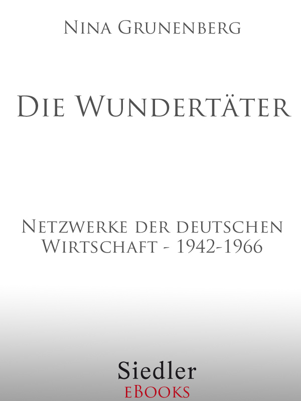 Cover 001 Inhaltsverzeichnis Widmung Einleitung Welches Wunder Welche Tater Kapitel 1 Speers Kindergarten Und Die Deutsche Kriegswirtschaft 1942 Bis 1945 Kapitel 2 Wege Aus Dem Niemandsland Die Deutsche Wirtschaft 1945 Bis