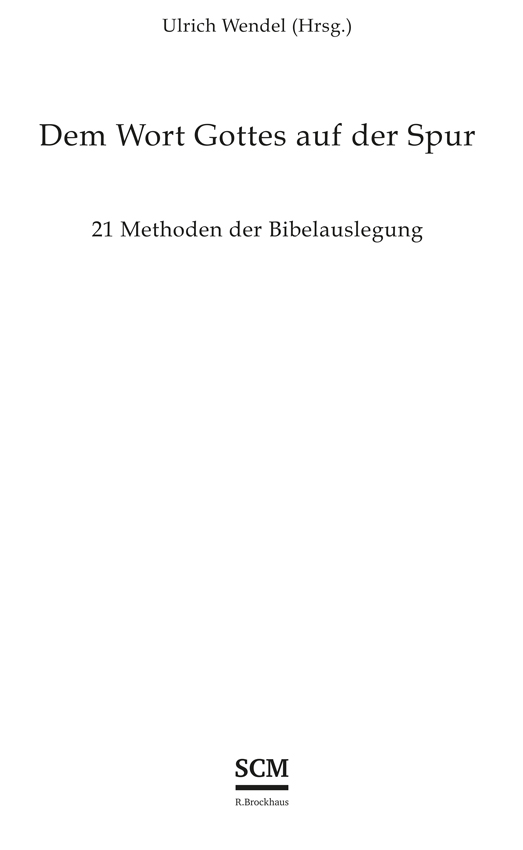 Ulrich Wendel (Hrsg.) – Dem Wort Gottes auf der Spur | 21 Methoden der Bibelauslegung – SCM R.Brockhaus
