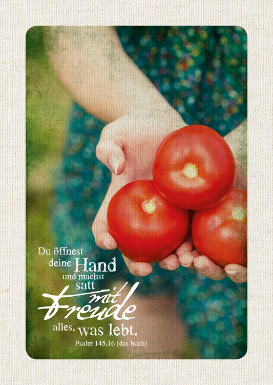 Du öffnest deine Hand und machst satt mit Freude alles, was lebt. | Psalm 145,16 (das buch)