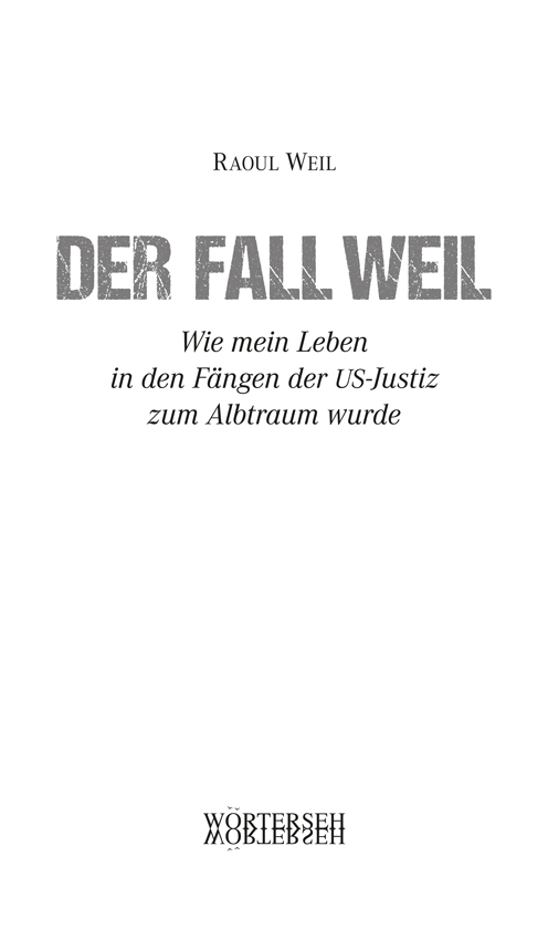 Raoul Weil – Der Fall Weil | Wie mein Leben in den Fängen der US-Justiz zum Albtraum wurde – WÖRTERSEH