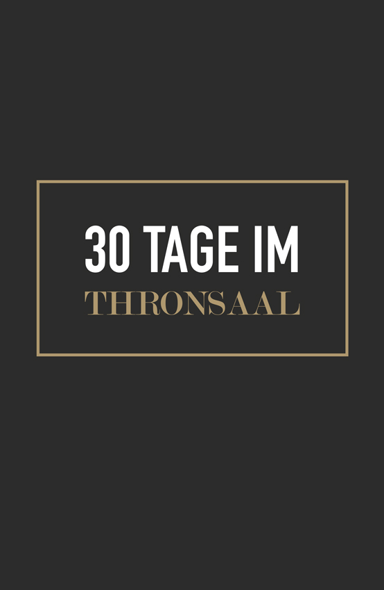 30 TAGE IM THRONSAAL