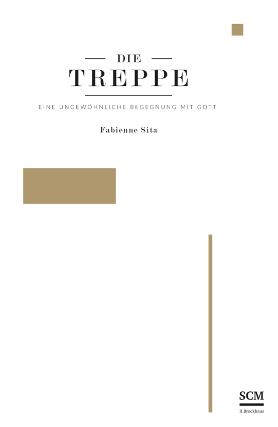 DIE TREPPE | EINE UNGEWÖHNLICHE BEGEGNUNG MIT GOTT – Fabienne Sita – SCM R.Brockhaus