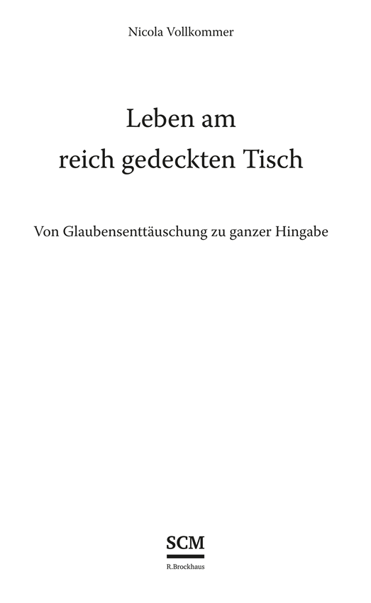 Nicola Vollkommer – Leben am reich gedeckten Tisch | Von Glaubensenttäuschung zu ganzer Hingabe – SCM R.Brockhaus