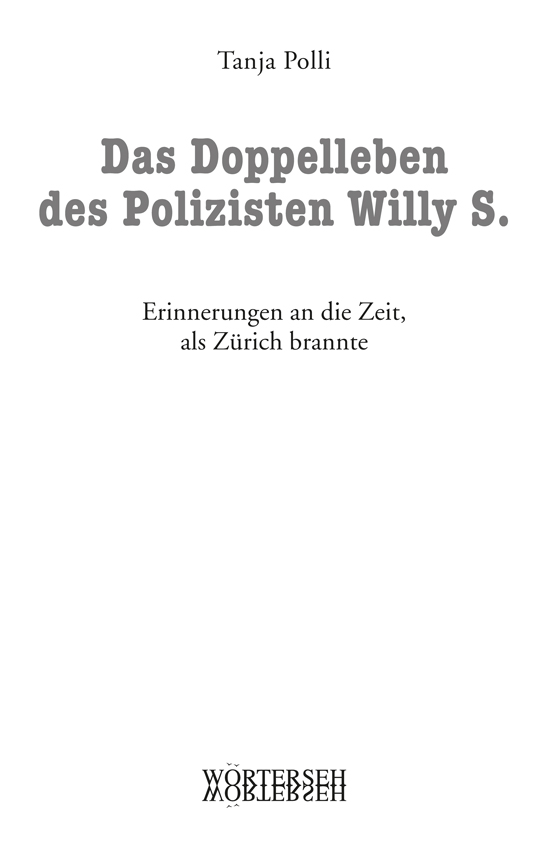 Tanja Polli – Das Doppelleben des Polizisten Willy S. | Erinnerungen an die Zeit, als Zürich brannte – WÖRTERSEH