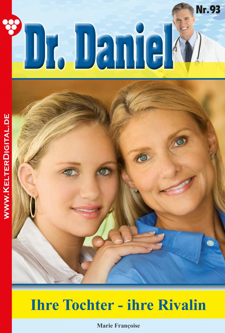 Dr. Daniel 93 – Ihre Tochter - ihre Rivalin