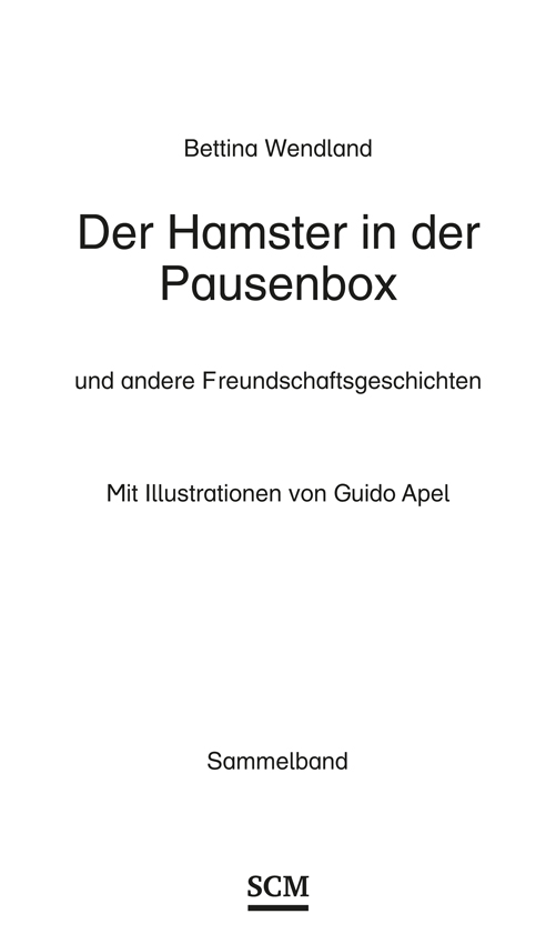 Bettina Wendland – Der Hamster in der Pausenbox … und andere Freundschaftsgeschichten (Sammelband) – Mit Illustrationen von Guido Apel – SCM