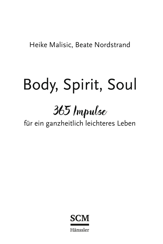 Heike Malisic, Beate Nordstrand – Body, Spirit, Soul | 365 Impulse für ein ganzheitlich leichteres Leben – SCM Hänssler