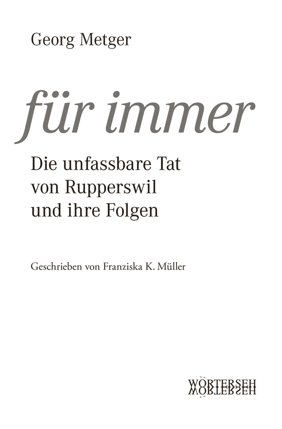 Georg Metger – für immer | Die unfassbare Tat von Rupperswil und ihre Folgen – Geschrieben von Franziska K. Müller – WÖRTERSEH