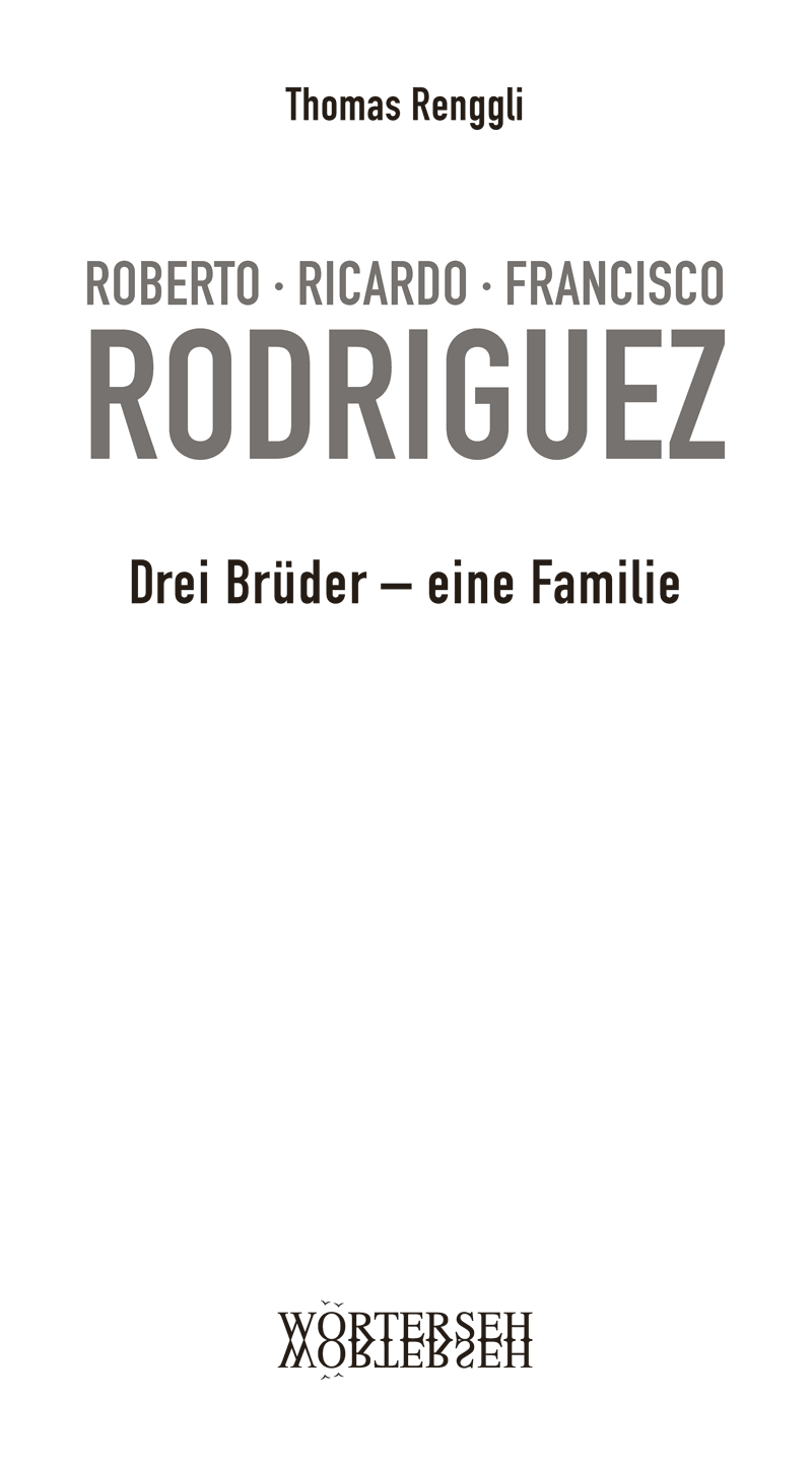Thomas Renggli – ROBERTO · RICARDO · FRANCISCO RODRIGUEZ | Drei Brüder – eine Familie – WÖRTERSEH