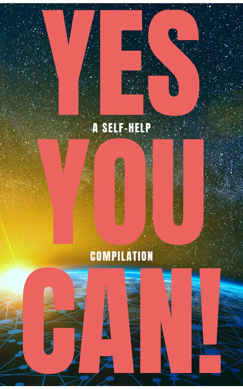 Yes You Can! - 60+ Classic Self-Help Books That Will Guide You and Change Your Life