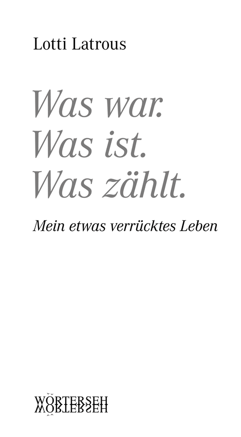 Lotti Latrous – Was war. Was ist. Was zählt. | Mein etwas verrücktes Leben – WÖRTERSEH