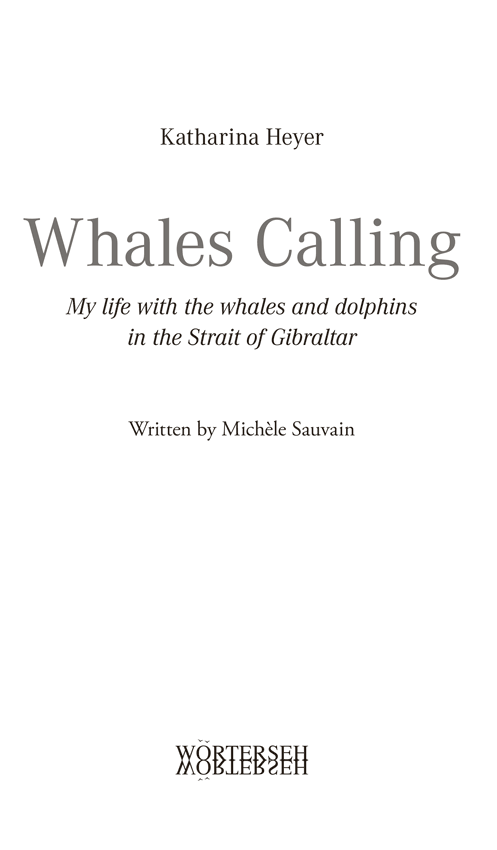 Katharina Heyer | Whales Calling – My life with the whales and dolphins in the Strait of Gibraltar | Written by Michèle Sauvain | WÖRTERSEH