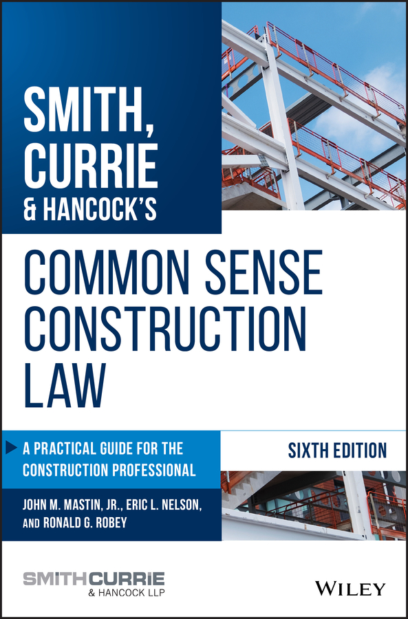 Smith, Currie & Hancock's Common Sense Construction Law by John M. Mastin Jr., Eric L. Nelson, Ronald G. Robey