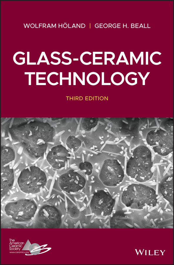 Glass-Ceramic Technology, Third Edition, 3 by Wolfram Höland, George Beall