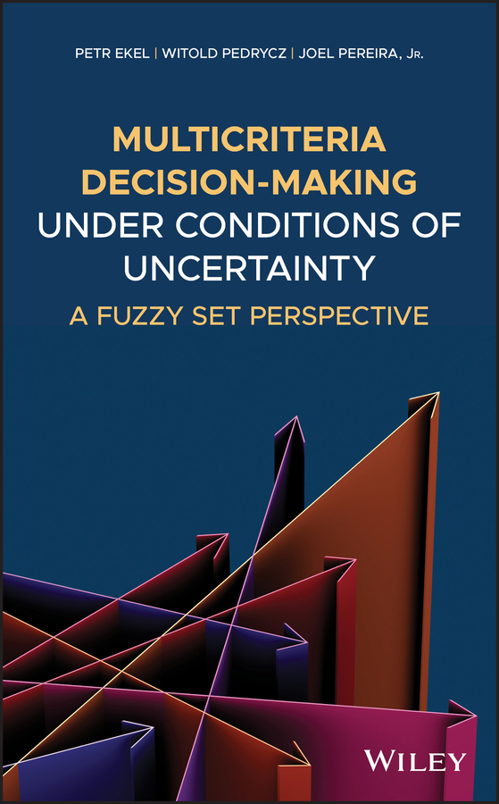 Cover: Multicriteria Decision-Making under Conditions of Uncertainty by Petr Ekel, Witold Pedrycz and Joel Pereira Jr.