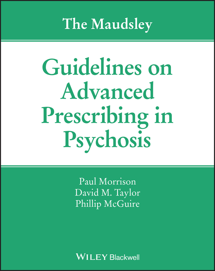 Cover: The Maudsley Guidelines on Advanced Prescribing in Psychosis by Paul Morrison, David Taylor and Phillip McGuire