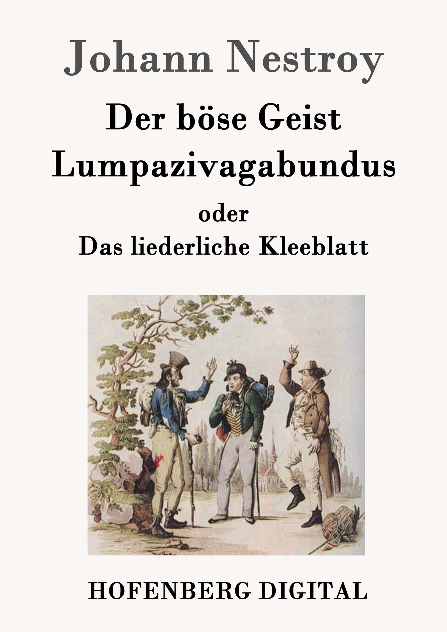 Johann Nestroy: Der böse Geist Lumpazivagabundus oder Das liederliche Kleeblatt