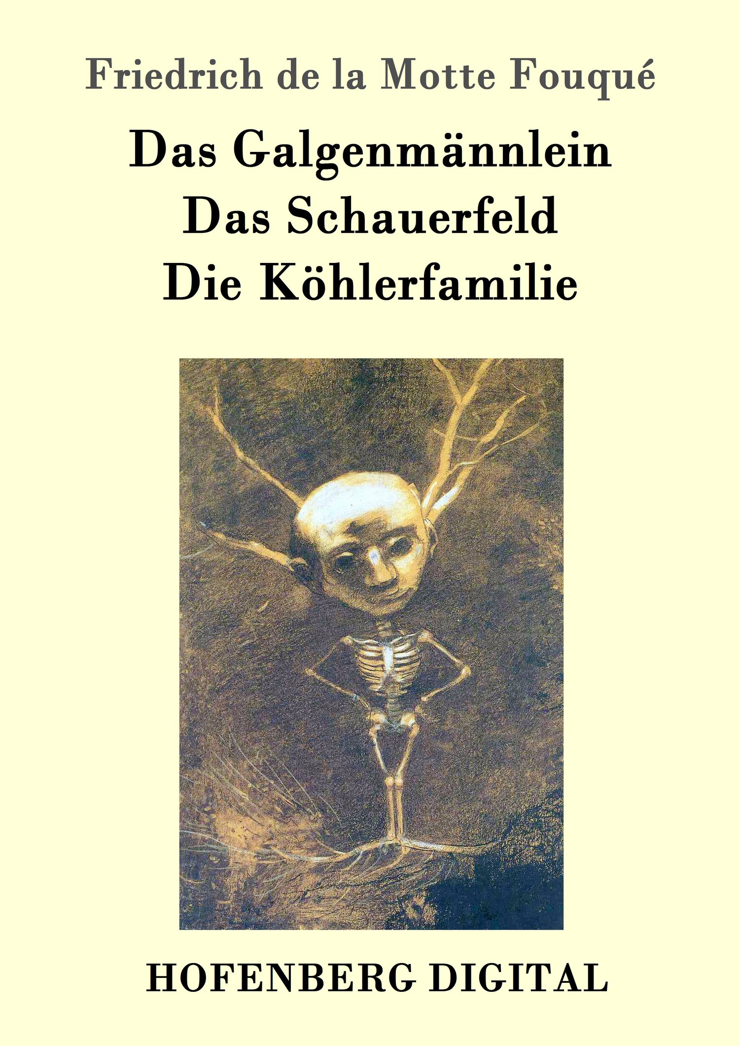 Friedrich de la Motte Fouqué: Das Galgenmännlein / Das Schauerfeld / Die Köhlerfamilie