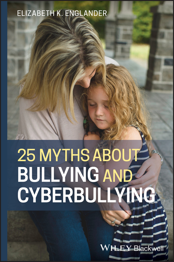 25 Myths About Bullying and Cyberbullying, 1 by Elizabeth K. Englander