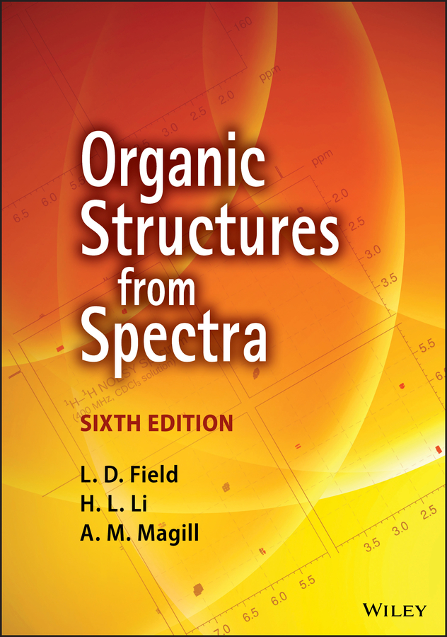 Organic Structures from Spectra, Sixth Edition by L. D. Field, H. L. Li, H. L. Li, A. M. Magill