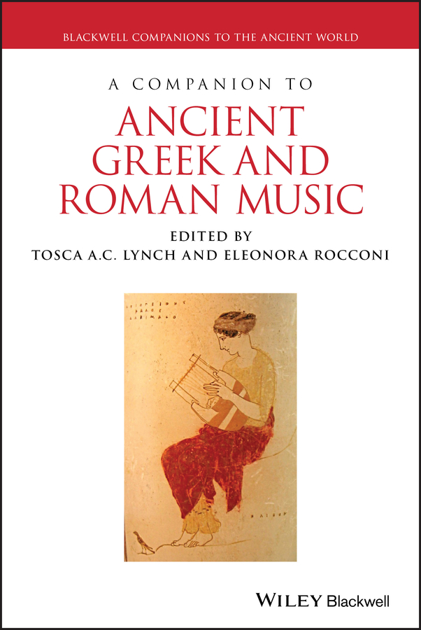 Cover: A Companion to Ancient Greek and Roman Music, Edited by Tosca A.C. Lynch and Eleonora Rocconi