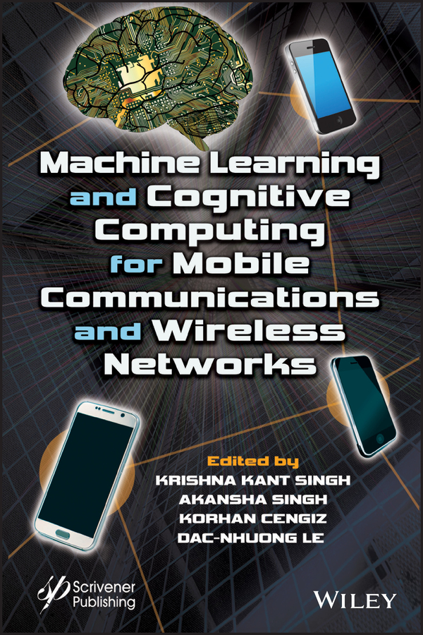 Cover: Machine Learning and Cognitive Computing for Mobile Communications and Wireless Networks by Krishna Kant Singh, Akansha Singh, Korhan Cengiz and Dac-Nhuong Le