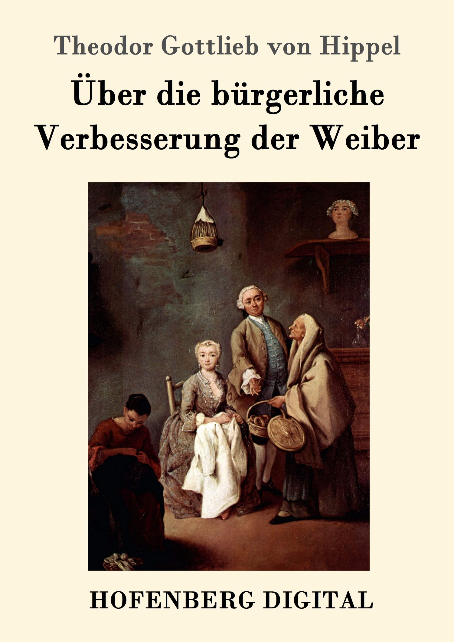 Theodor Gottlieb von Hippel: Über die bürgerliche Verbesserung der Weiber