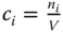 c Subscript i Baseline equals StartFraction n Subscript i Baseline Over upper V EndFraction