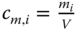 c Subscript m comma i Baseline equals StartFraction m Subscript i Baseline Over upper V EndFraction