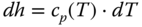 italic d h equals c Subscript p Baseline left-parenthesis upper T right-parenthesis dot italic d upper T