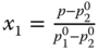x 1 equals StartFraction p minus p 2 Superscript 0 Baseline Over p 1 Superscript 0 Baseline minus p 2 Superscript 0 Baseline EndFraction